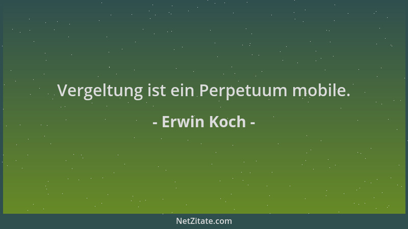 Erwin Koch - Vergeltung ist ein Perpetuum mobile....