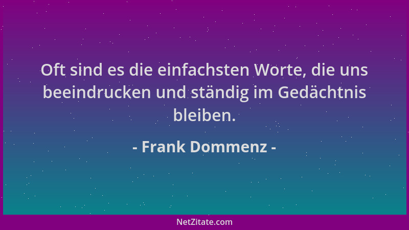Frank Dommenz - Oft sind es die einfachsten Worte, die uns beeindrucken und ständig im Gedächtnis bleiben....