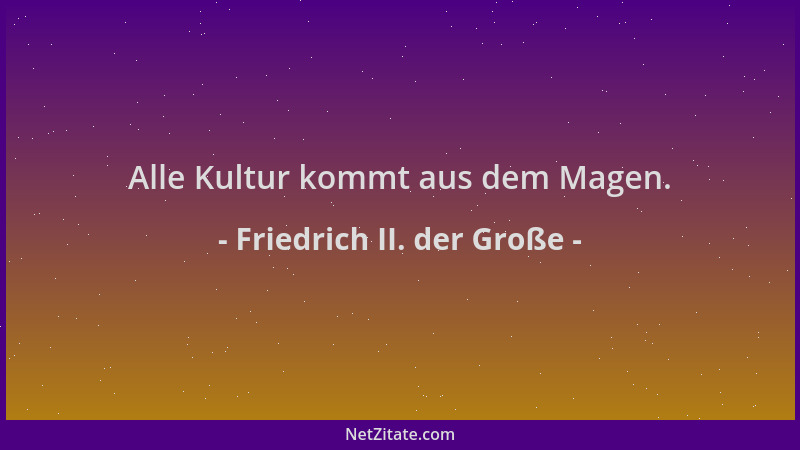 Friedrich II. der Große - Alle Kultur kommt aus dem Magen....