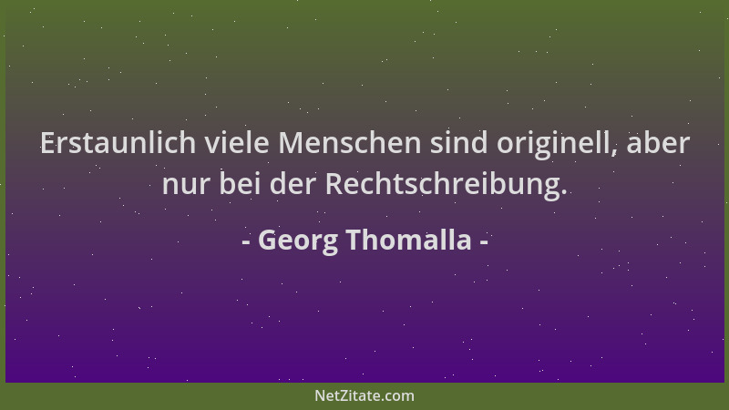 Georg Thomalla - Erstaunlich viele Menschen sind originell, aber nur bei der Rechtschreibung....