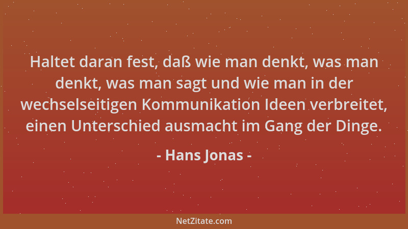 Hans Jonas - Haltet daran fest, daß wie man denkt, was man denkt, was man sagt und wie man in der wechselseitigen Kommunika...