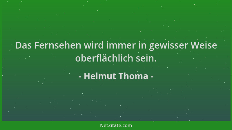 Helmut Thoma - Das Fernsehen wird immer in gewisser Weise oberflächlich sein....