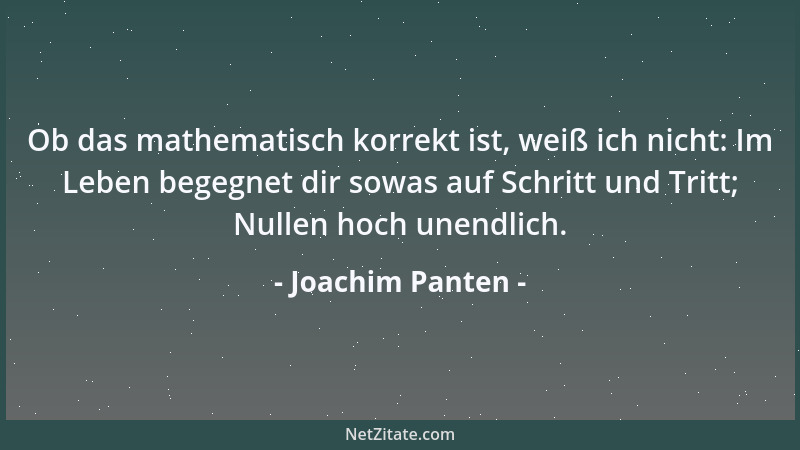 Joachim Panten - Ob das mathematisch korrekt ist, weiß ich nicht: Im Leben begegnet dir sowas auf Schritt und Tritt; Nullen...