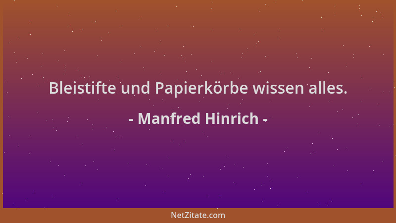 Manfred Hinrich - Bleistifte und Papierkörbe wissen alles....