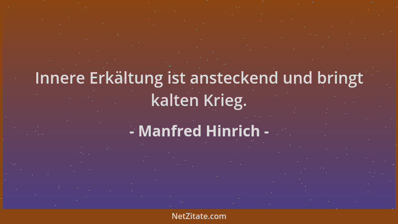 Manfred Hinrich - Innere Erkältung ist ansteckend und bringt kalten Krieg....