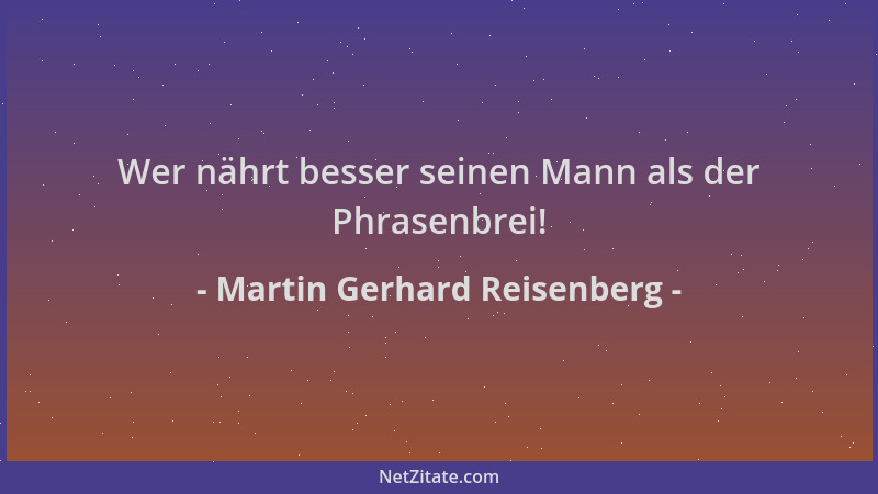 Martin Gerhard Reisenberg - Wer nährt besser seinen Mann als der Phrasenbrei!...