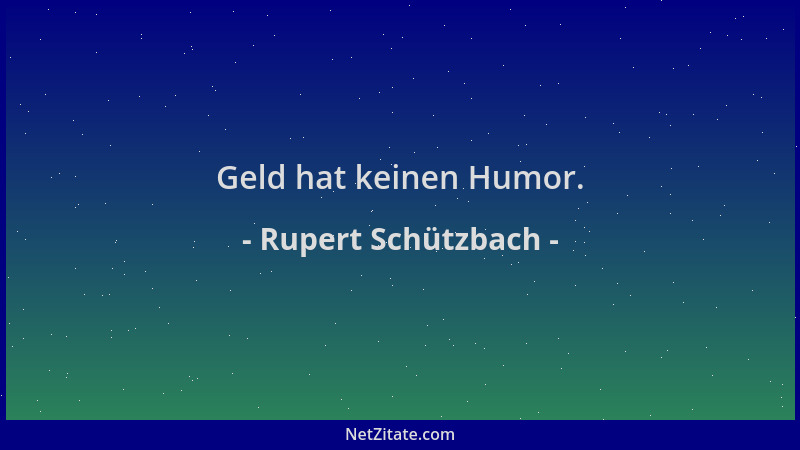 Rupert Schützbach - Geld hat keinen Humor....