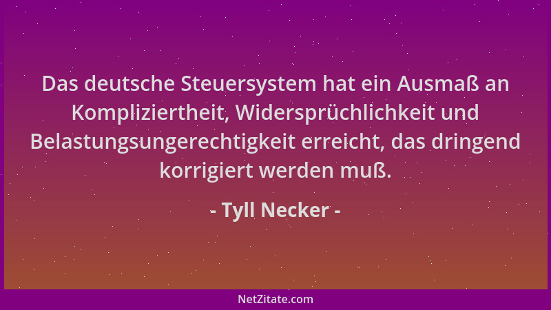 Tyll Necker - Das deutsche Steuersystem hat ein Ausmaß an Kompliziertheit, Widersprüchlichkeit und Belastungsungerechtigkei...