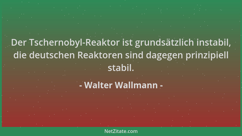 Walter Wallmann - Der Tschernobyl-Reaktor ist grundsätzlich instabil, die deutschen Reaktoren sind dagegen prinzipiell stab...