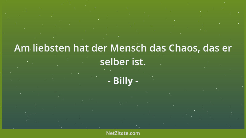 Billy - Niemand, der steht, steht wie ein anderer. Jeder, der sitzt oder liegt, hat für diesen Moment eine Gestalt bekommen...