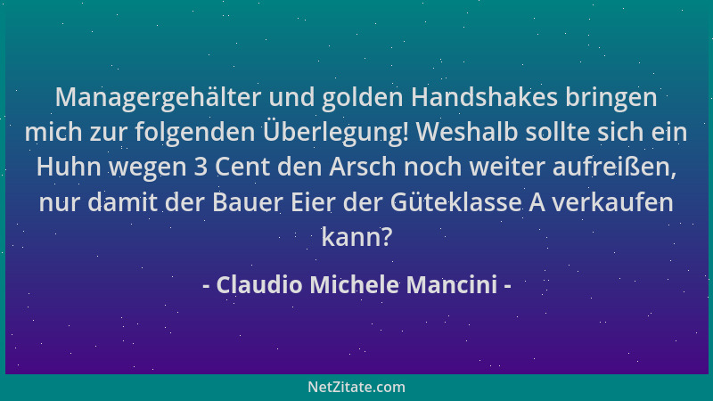 Claudio Michele Mancini - Managergehälter und golden Handshakes bringen mich zur folgenden Überlegung! Weshalb sollte sich...