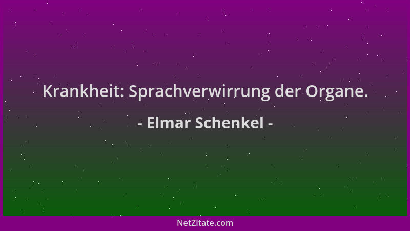 Elmar Schenkel - Krankheit: Sprachverwirrung der Organe....