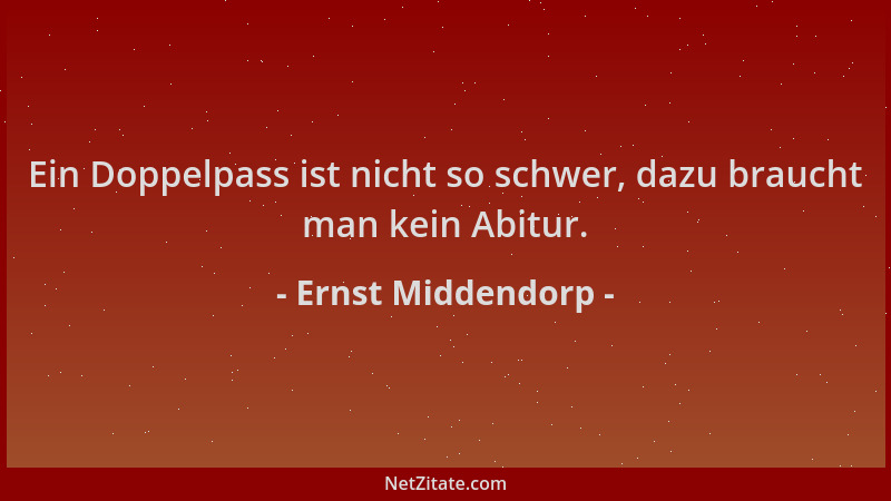 Ernst Middendorp - Ein Doppelpass ist nicht so schwer, dazu braucht man kein Abitur....