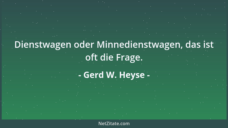 Gerd W. Heyse - Dienstwagen oder Minnedienstwagen, das ist oft die Frage....