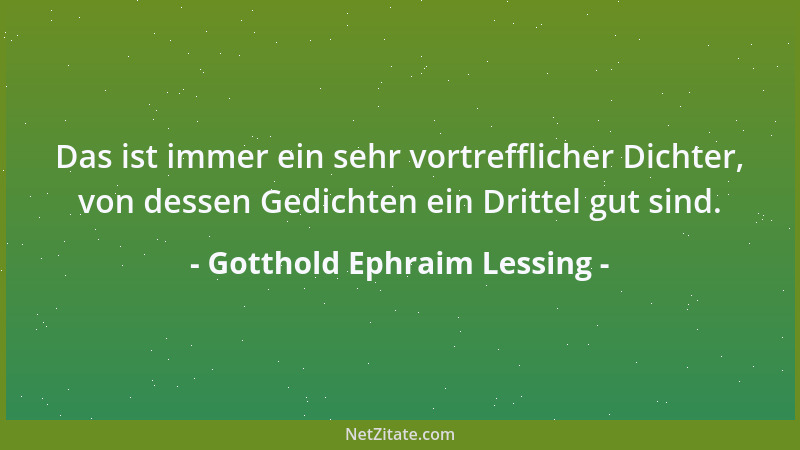 Gotthold Ephraim Lessing - Lieben kannst Du, Du kannst lieben, doch verliebe Dich nur nicht....