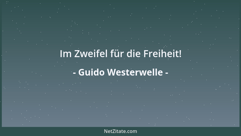Guido Westerwelle - Im Zweifel für die Freiheit!...