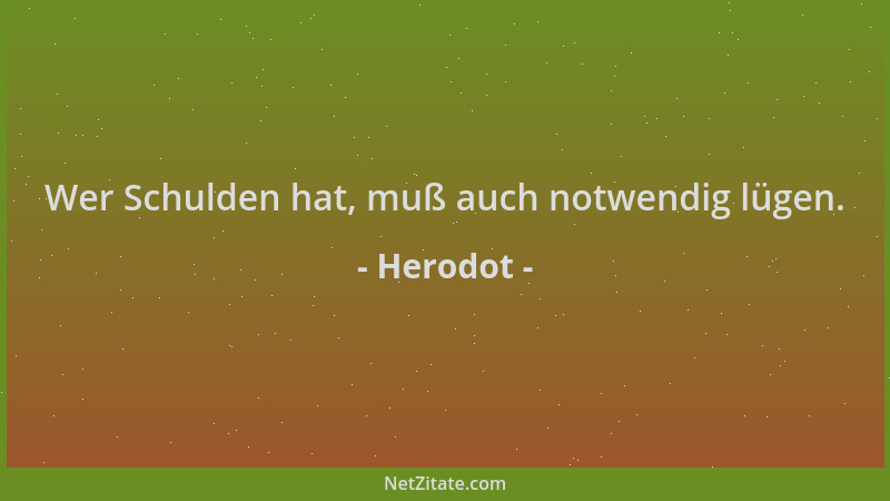 Herodot - Wer Schulden hat, muß auch notwendig lügen....