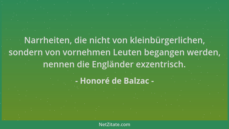 Honoré de Balzac - Narrheiten, die nicht von kleinbürgerlichen, sondern von vornehmen Leuten begangen werden, nennen die En...