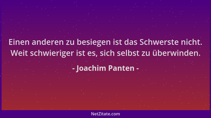Joachim Panten - Einen anderen zu besiegen ist das Schwerste nicht. Weit schwieriger ist es, sich selbst zu überwinden....