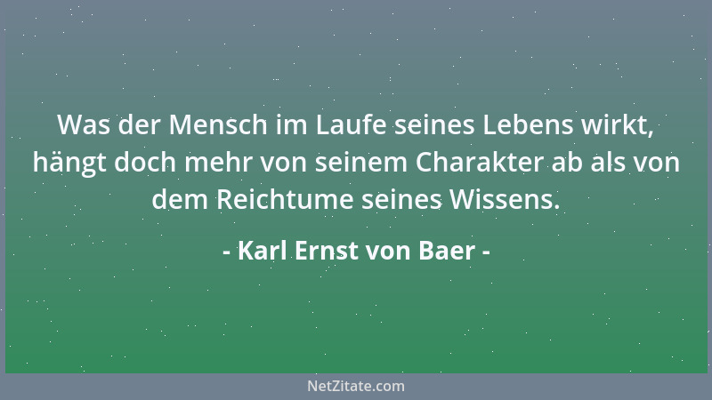 Karl Ernst von Baer - Was der Mensch im Laufe seines Lebens wirkt, hängt doch mehr von seinem Charakter ab als von dem Reic...