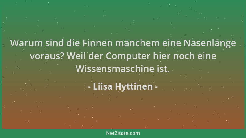Liisa Hyttinen - Warum sind die Finnen manchem eine Nasenlänge voraus? Weil der Computer hier noch eine Wissensmaschine ist...