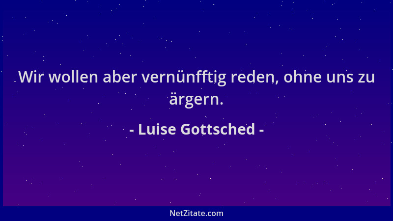 Luise Gottsched - Wir wollen aber vernünfftig reden, ohne uns zu ärgern....
