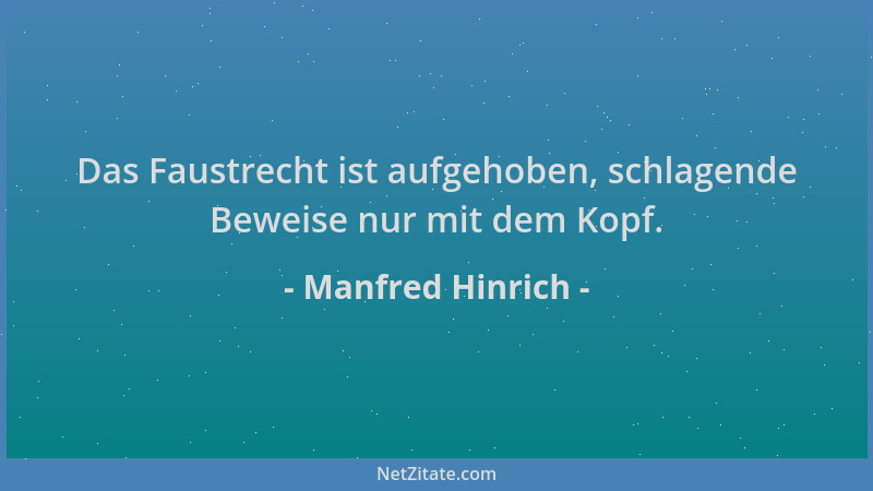 Manfred Hinrich - Das Faustrecht ist aufgehoben, schlagende Beweise nur mit dem Kopf....