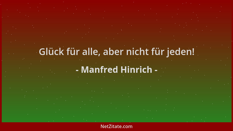 Manfred Hinrich - Glück für alle, aber nicht für jeden!...
