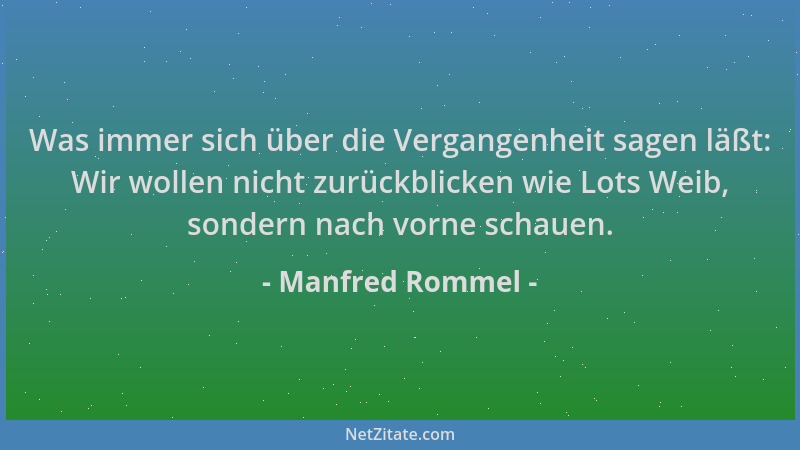 Manfred Rommel - Was immer sich über die Vergangenheit sagen läßt: Wir wollen nicht zurückblicken wie Lots Weib, sondern na...