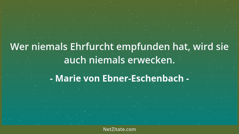 Marie von Ebner-Eschenbach - Wer Geduld sagt, sagt Mut, Ausdauer, Kraft....