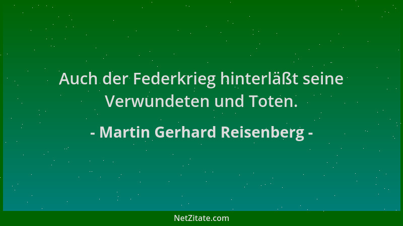 Martin Gerhard Reisenberg - Auch der Federkrieg hinterläßt seine Verwundeten und Toten....