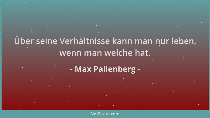 Max Pallenberg - Über seine Verhältnisse kann man nur leben, wenn man welche hat....
