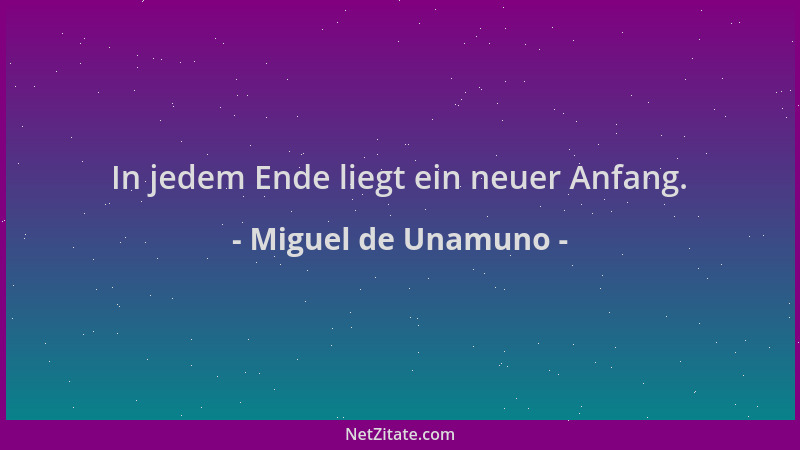 Miguel de Unamuno - In jedem Ende liegt ein neuer Anfang....