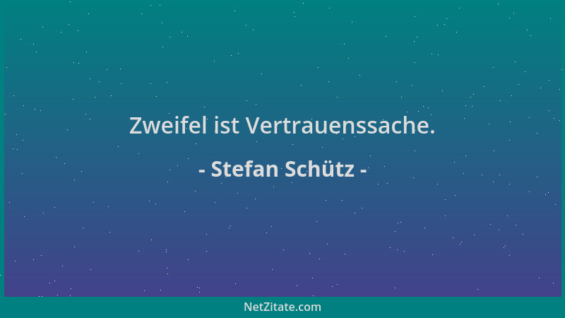 Stefan Schütz - Zweifel ist Vertrauenssache....