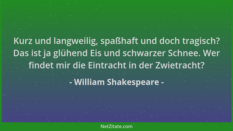 William Shakespeare - Kurz und langweilig, spaßhaft und doch tragisch? Das ist ja glühend Eis und schwarzer Schnee. Wer fin...