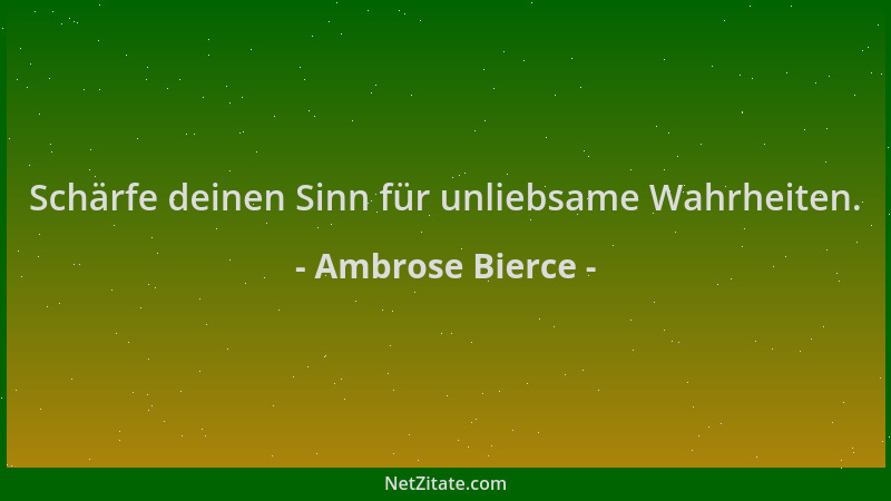 Ambrose Bierce - Schärfe deinen Sinn für unliebsame Wahrheiten....