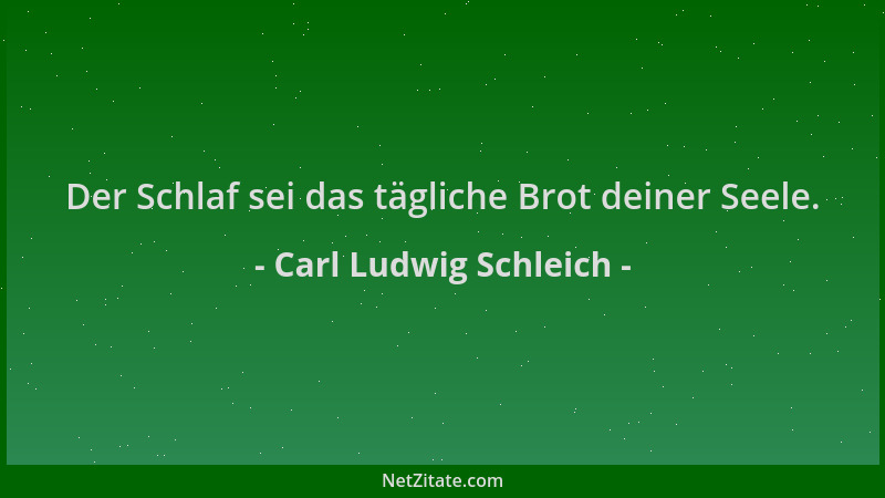 Carl Ludwig Schleich - Der Schlaf sei das tägliche Brot deiner Seele....