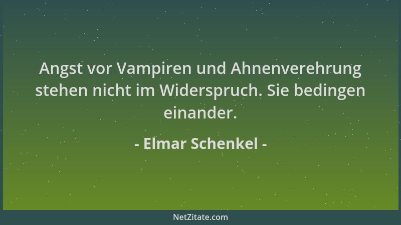 Elmar Schenkel - Angst vor Vampiren und Ahnenverehrung stehen nicht im Widerspruch. Sie bedingen einander....