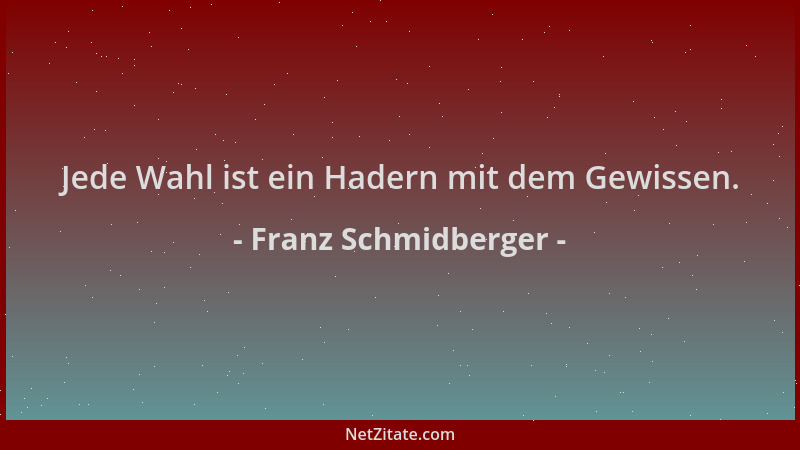 Franz Schmidberger - Jede Wahl ist ein Hadern mit dem Gewissen....