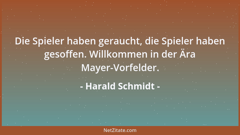 Harald Schmidt - Die Spieler haben geraucht, die Spieler haben gesoffen. Willkommen in der Ära Mayer-Vorfelder....