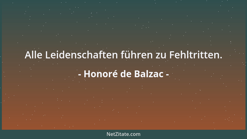 Honoré de Balzac - Alle Leidenschaften führen zu Fehltritten....