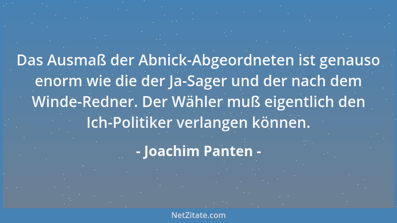 Joachim Panten - Das Ausmaß der Abnick-Abgeordneten ist genauso enorm wie die der Ja-Sager und der nach dem Winde-Redner. D...
