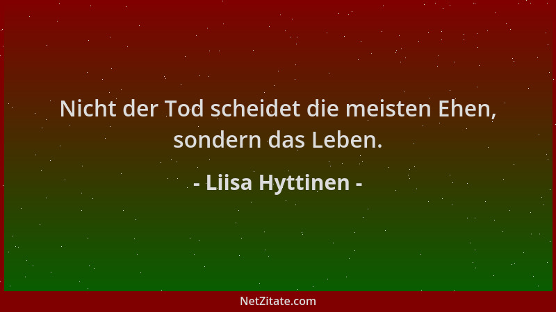 Liisa Hyttinen - Nicht der Tod scheidet die meisten Ehen, sondern das Leben....