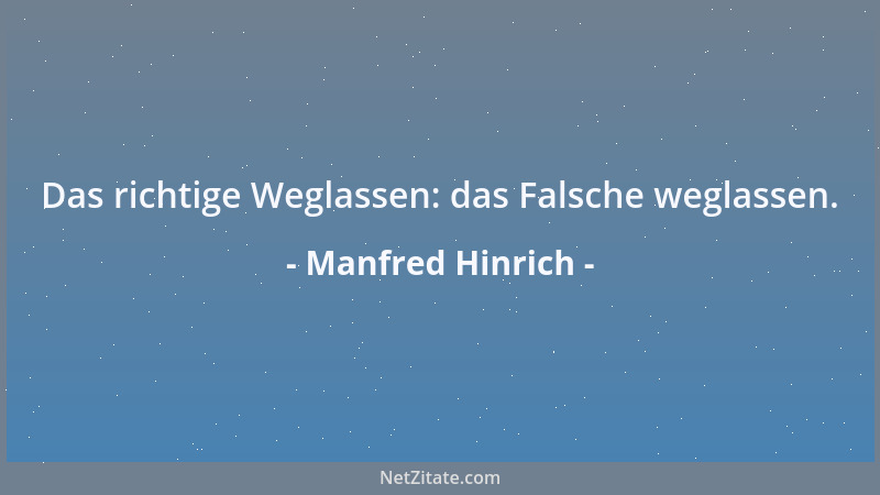 Manfred Hinrich - Das richtige Weglassen: das Falsche weglassen....