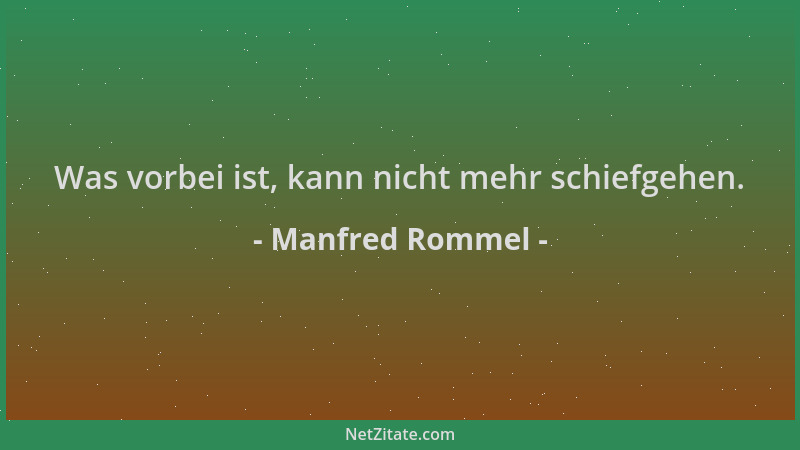 Manfred Rommel - Was vorbei ist, kann nicht mehr schiefgehen....