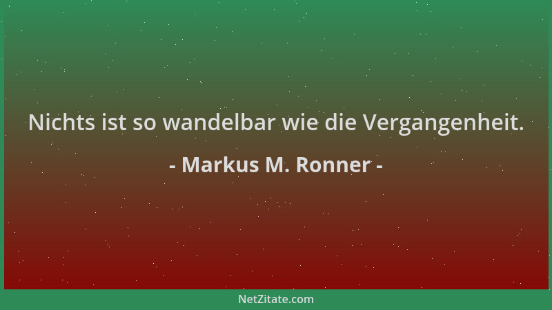 Markus M. Ronner - Nichts ist so wandelbar wie die Vergangenheit....