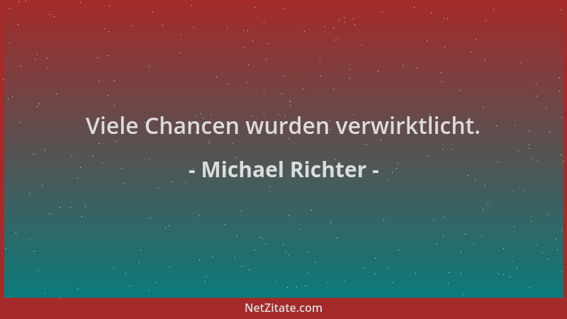 Michael Richter - Viele Chancen wurden verwirktlicht....