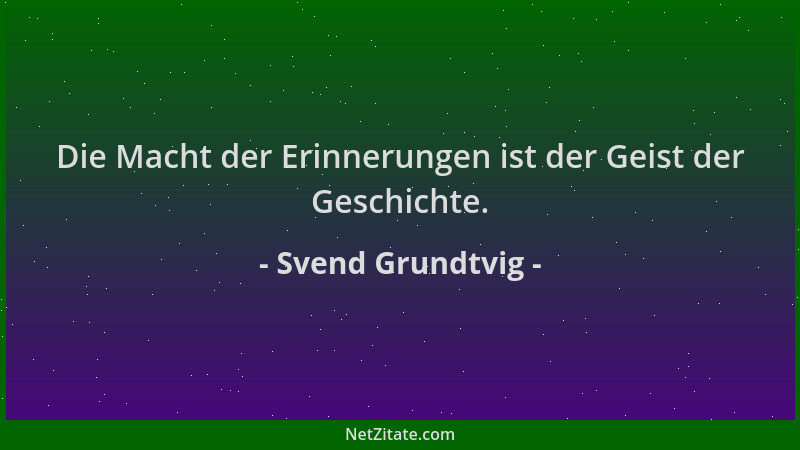 Svend Grundtvig - Die Macht der Erinnerungen ist der Geist der Geschichte....