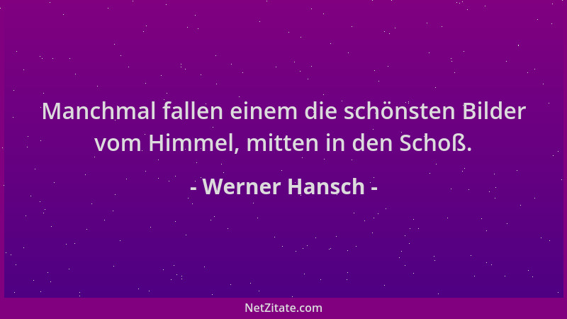 Werner Hansch - Manchmal fallen einem die schönsten Bilder vom Himmel, mitten in den Schoß....