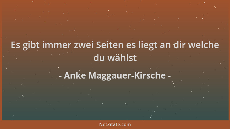 Anke Maggauer-Kirsche - Es gibt immer zwei Seiten es liegt an dir welche du wählst...
